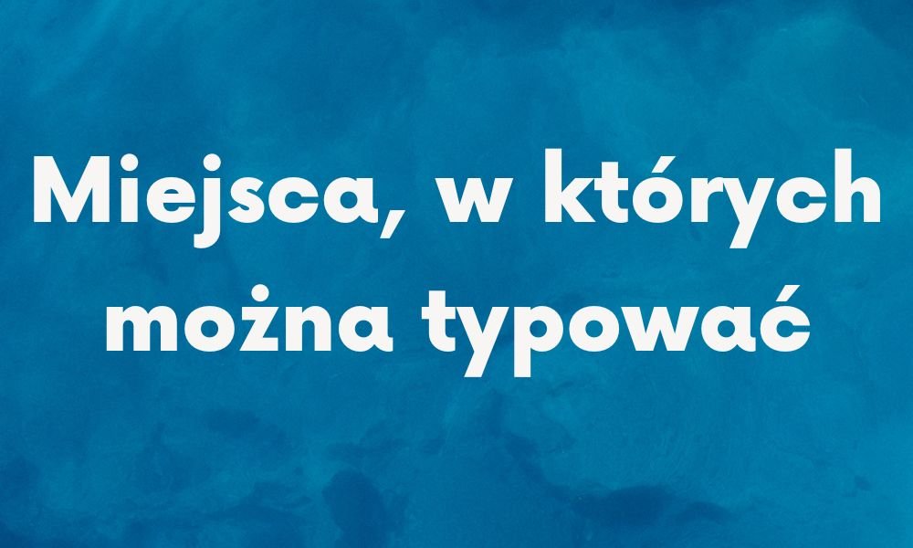 Miejsca, w których można typować